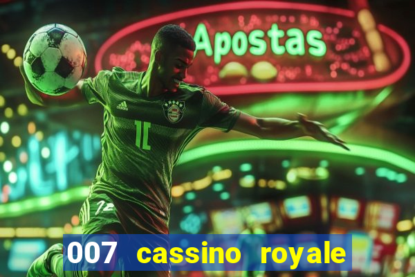 007 cassino royale completo dublado